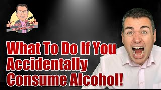 Sobriety Emergency! What To Do If You Accidentally Consume Alcohol!