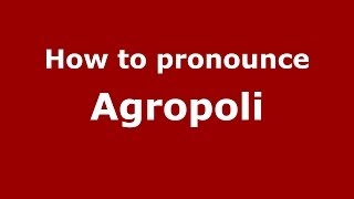 How to pronounce Agropoli