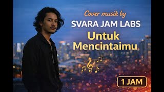 Download lagu UNTUK MENCINTAIMU COVER BY SVARA JAM LABS || FULL 1 JAM mp3