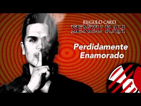 Perdidamente Enamorado - Regulo Caro (Senzu-Rah) 2014
