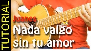 Como tocar Nada valgo sin tu amor - Juanes - Cover facil en guitarra