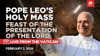 Vatican | Pope Leo XIV's Holy Mass | Feast of the Presentation of the Lord | February 2, 2026