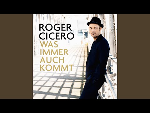Was immer auch kommt - Roger Cicero