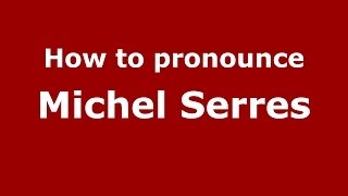 How to pronounce Michel Serres