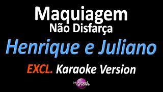 MAQUIAGEM NÃO DISFARÇA (Karaoke Version) - Henrique e Juliano