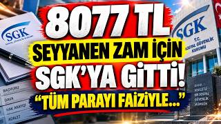 8077 TL SEYYANEN ZAM İÇİN SGK’YA GİTTİ! ''TÜM PARAYI HEMEN FAİZİYLE...