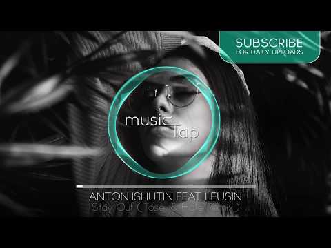 Anton Ishutin feat. Leusin - Stay Out (Tosel & Hale Remix)