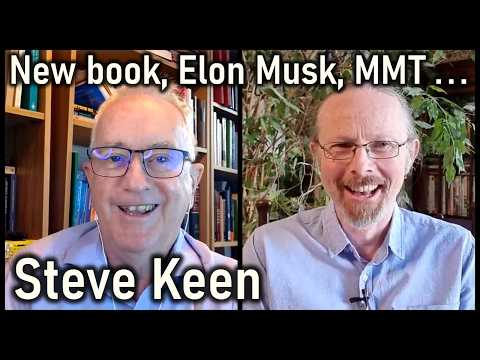 Economics from first principles - Steve Keen on: new book, neoclassical failures, Elon Musk and MMT