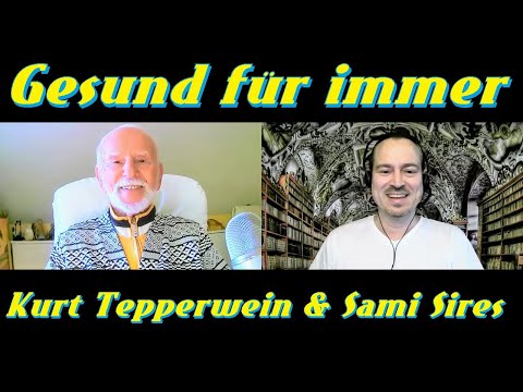 »GESUND FÜR IMMER - Schritte auf dem Weg zu vollkommener Gesundheit« - Kurt Tepperwein & Sami Sires