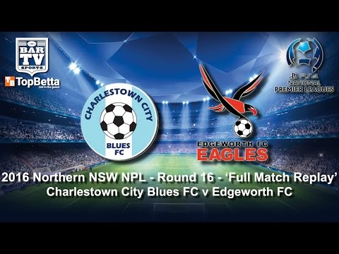 2016 NNSWF NPL Round 16 Full Match Replay - Charlestown City Blues v Edgeworth Eagles