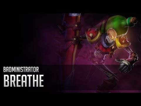 Badministrator - Breathe Redux (Singed Tribute)