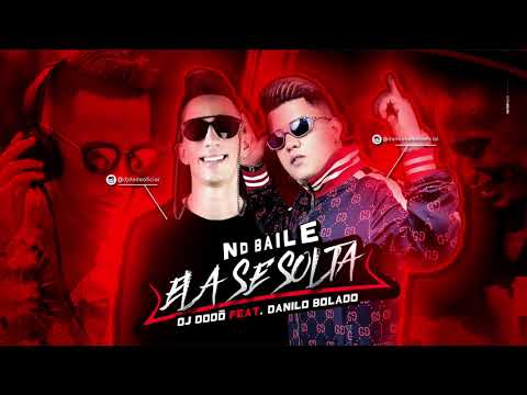 NO BAILE ELA SE SOLTA - DJ DODÔ FEAT DANILO BOLADO