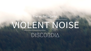 The xx - Violent Noise - Felix Cartal Remix