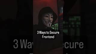 3 Ways to Secure Frontend #cybersecurity #frontend #javascript #backend