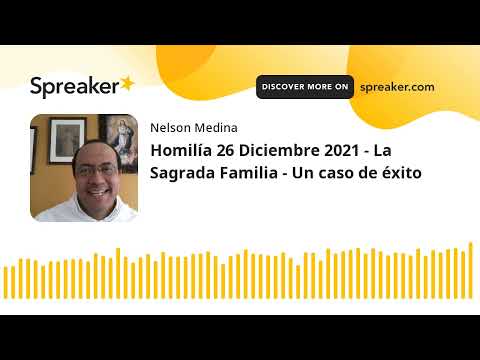 Homilía 26 Diciembre 2021 - La Sagrada Familia - Un caso de éxito