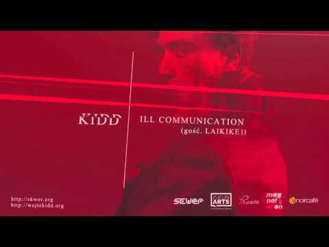 Kidd - Ill communication gośc. Laikike1 (bez Goldiego)