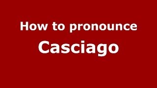 How to pronounce Casciago