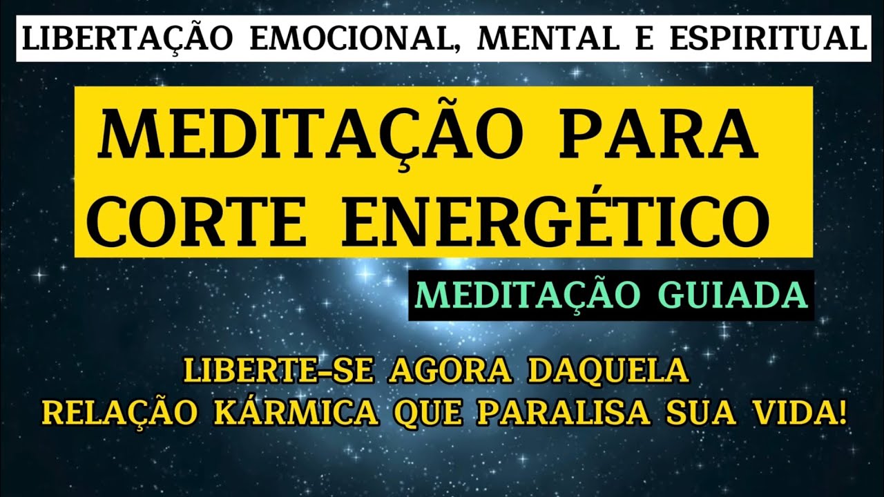 MEDITAÇÃO PARA CORTE ENERGÉTICO - LIBERTAÇÃO E CURA DE RELAÇÕES KÁRMICAS
