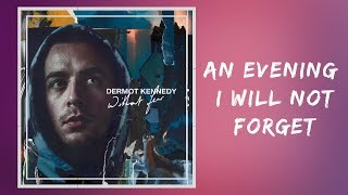 Dermot Kennedy  - An Evening I Will Not Forget (Lyrics)