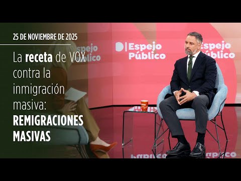 La receta de VOX contra la inmigración masiva: REMIGRACIONES MASIVAS
