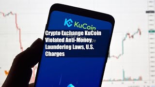 Crypto Exchange KuCoin Violated Anti-Money Laundering Laws, U.S. Charges