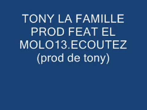 TONY LA FAMILLE PROD FEAT EL MOLO13.ECOUTEZ.(prod de tony).