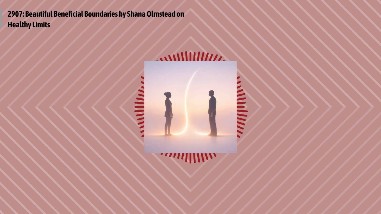 2907: Beautiful Beneficial Boundaries by Shana Olmstead on Healthy Limits | Optimal...