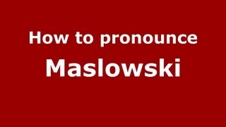 How to pronounce Maslowski