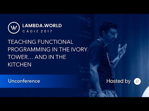 Teaching functional programming in the ivory tower ... and in the kitchen - Unconference
