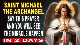 💖 SAINT MICHAEL THE ARCHANGEL 🙏 PRAY THIS PRAYER FOR 2 DAYS AND YOU WILL SEE THE IMPOSSIBLE MIRACLE
