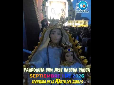 JUBILEO, PARROQUIA SAN JOSE DE BALBOA 100 AÑOS,  BALBOA CAUCA, SEPT. 1 DE 2026.