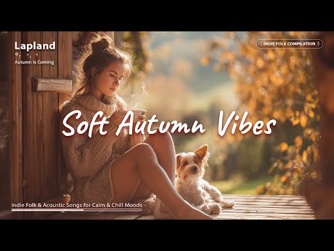 Soft Autumn Vibes 🍂 Indie Folk & Acoustic Songs for Calm & Chill Moods
