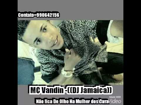 Mc Vandin - Não Fica de Olho Na Mulher dos Cara - Dj Jamaica