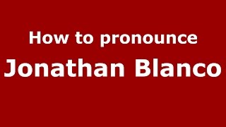 How to pronounce Jonathan Blanco