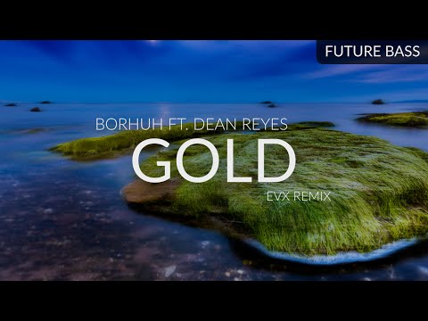 Borhuh ft. Dean Reyes - Gold (EVX Remix)