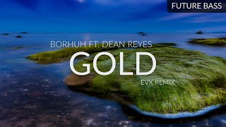 Borhuh ft. Dean Reyes - Gold (EVX Remix)