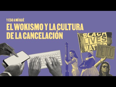 Y eso a mí qué: El wokismo y la cultura de la cancelación