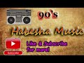 Best Ethiopian oldies & 90's non stop music collection የ90ዎቹ ምርጥና ተወዳጅ ሙዚቃዎች ስብስ
