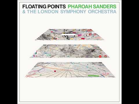 Floating Points, Pharoah Sanders & The London Symphony Orchestra  – Movements 6-9