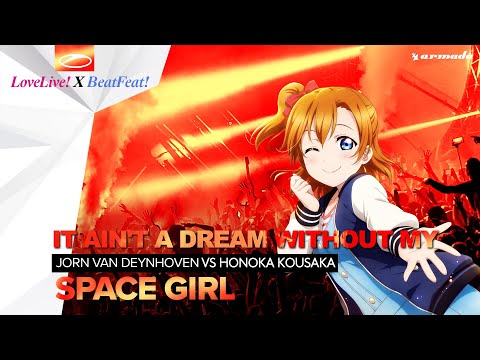 Jorn van Deynhoven vs Honoka Kousaka - It Ain't A Dream Without My Space Girl (DJ Kurosaki Mashup)