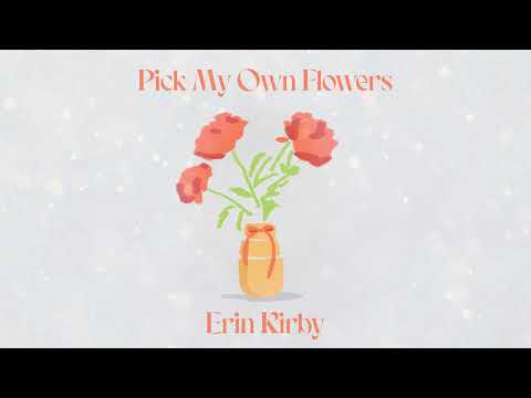 Erin Kirby - Pick My Own Flowers (Official Audio)