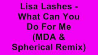 Lisa Lashes - What Can You Do For Me (MDA & Spherical Remix)