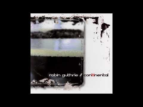 Robin Guthrie - Continental (2006) (Full Album) [HQ]