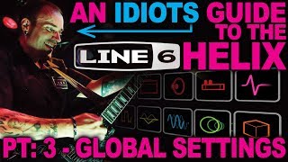 An Idiots Guide to Line 6 Helix - #03: Global Settings
