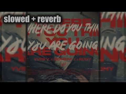 Yves V, CORSAK, Leony - Where Do You Think You Are Going (slowed + reverb)