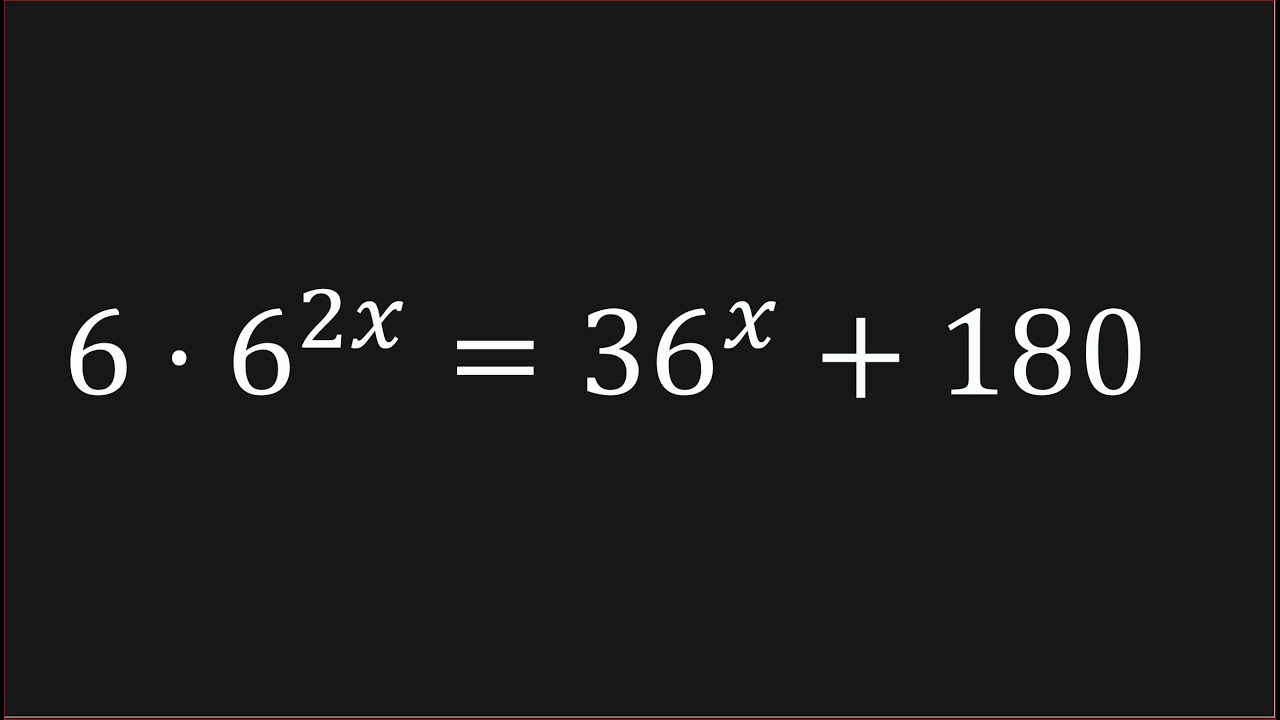 How To Solve This Exponential Equation 6 * 6^(2x) = 36^x + 180