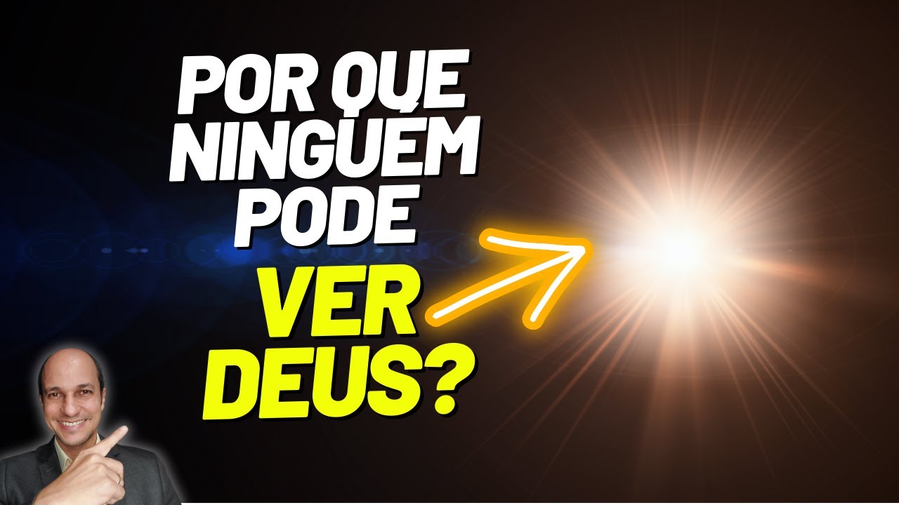 O REAL MOTIVO DE DEUS NÃO PODER SER VISTO POR NINGUÉM!
