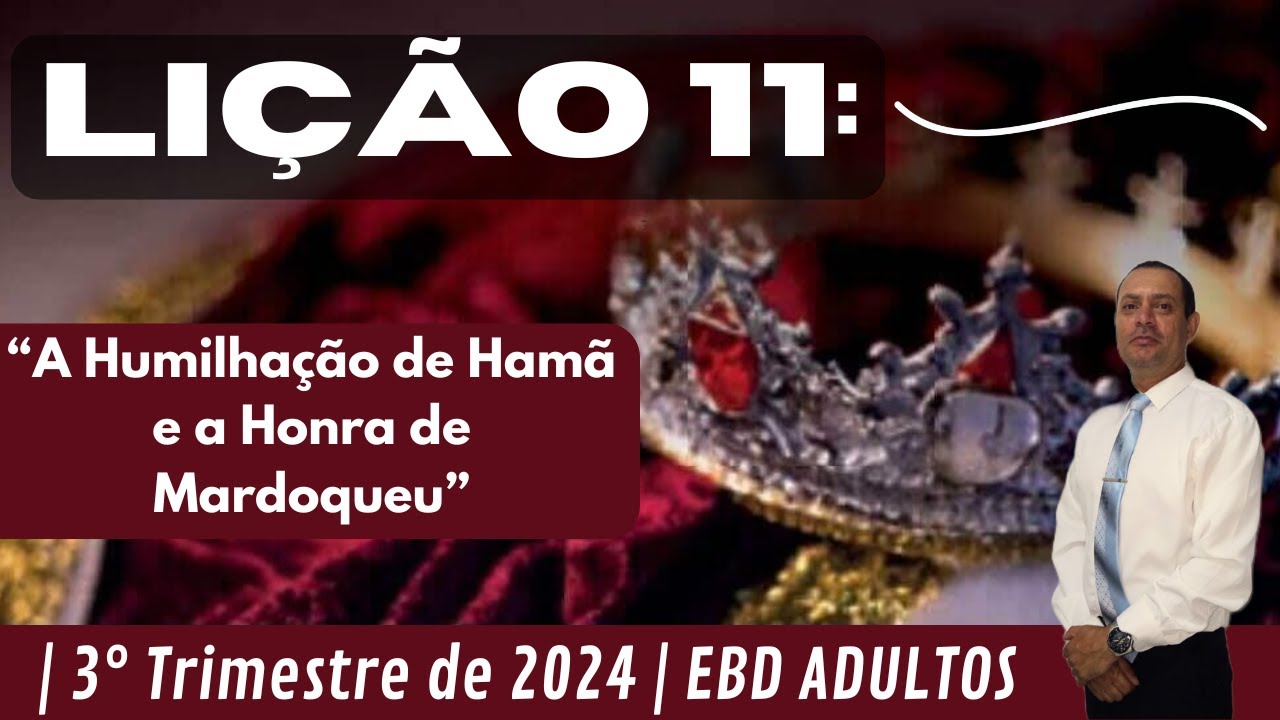 Lição 11: A Humilhação de Hamã e a Honra de Mardoqueu | 3° Trimestre de 2024 | EBD ADULTOS
