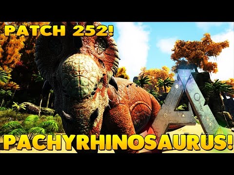 ARK: SURVIVAL EVOLVED | PATCH 252 NEW DINOS! | PACHYRHINOSAURUS!