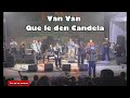 Los Van Van en vivo - Que le den Candela